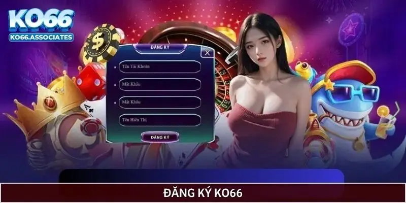 Quy trình đăng ký Ko66 mới nhất 2026