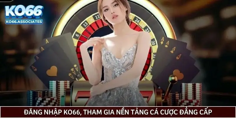dang-nhap-ko66-tham-gia-nen-tang-ca-cuoc-dang-cap